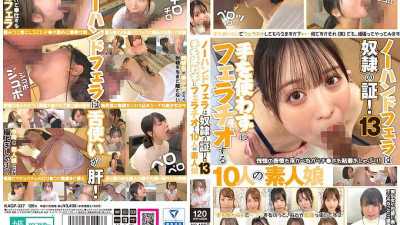 KAGP-327 No-hands blowjob is proof of slavery! 13 10 amateur girls who give blowjobs without using their hands
